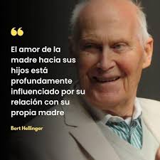 Según Bert Hellinger, la calidad de la relación entre la madre y su madre  (es decir, la abuela materna) afecta la forma en que una madre puede  brindar amor y cuidado a