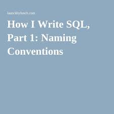 How I Write Sql Part 1 Naming Conventions Sql Convention Writing