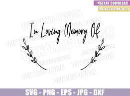 With this purchase, you will receive a zipped folder containing this image in svg, and eps, and png formats. In Loving Memory Of Svg Dxf Png In Remembrance Rip Funeral Cut File