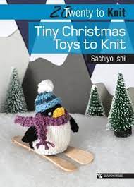 Maybe you would like to learn more about one of these? 20 To Knit Tiny Christmas Toys To Knit Von Sachiyo Ishii Englisches Buch Bucher De