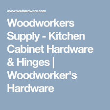 Maybe you would like to learn more about one of these? Woodworkers Supply Kitchen Cabinet Hardware Hinges Woodworker S Hardware Kitchen Cabinet Hardware Cabinet Hardware Hinges Woodworking Supplies