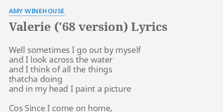 Well sometimes i go out by myself. Valerie 68 Version Lyrics By Amy Winehouse Well Sometimes I Go