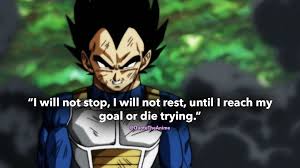 Maybe you would like to learn more about one of these? Quote The Anime I Will Not Stop I Will Not Rest Until I Reach My Goal Or Die Trying Vegeta Quotes Dragon Ball Quotes Click Here Https Quotetheanime Com Vegeta Quotes Vegeta Dragonball