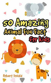 Children will love reading the crazy, cool, strange, weird, odd and funny information as well as did you know facts and other interesting animal info that will help them learn a learning about animals is great fun. 50 Amazing Animal Fun Facts Book For Kids Ages 6 8 Children S Books Animals By Robert Donald