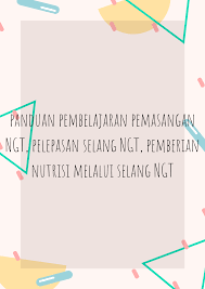 Ngt adalah kependekan dari naso gastric tube. Panduan Pembelajaran Pemasangan Ngt Pelepasan Selang Ngt Dan Pemberian Nutrisi Melalui Selang Ngt