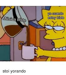 8,263 users favorited this sound button. Yo Cuando Estoy Triste Musica Triste Stoi Yorando Yo Meme On Me Me