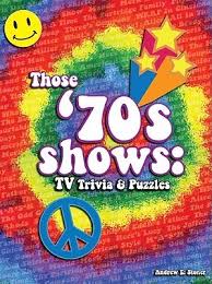 How knowledgeable are you, *really*? 70 S Tv Trivia By Andrew E Stoner