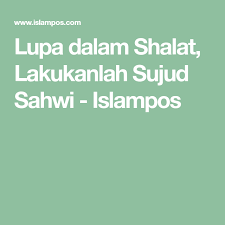 Lupa Dalam Shalat Lakukanlah Sujud Sahwi Pengetahuan Islam Jarak Jauh