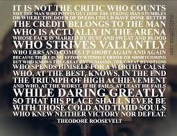 'do what you can, with what you have, where you are.', 'it is not the critic who counts; Running Male2man Daring Greatly Quote Theodore Roosevelt Quotes Counts Quotes