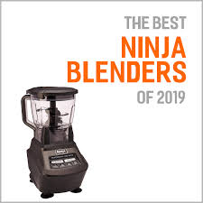 The Best Ninja Blenders In 2019 And Why They Are Worth Buying