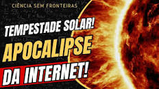 TEMPESTADE SOLAR EM 2024 E O APOCALIPSE DA INTERNET! ENTENDA!