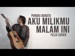 Pongki Barata Aku Milikmu Malam Ini Felix Cover Youtube Felix Cover My Music