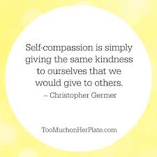15 Quotes To Inspire Self Care And Self Compassion Quotes Inspirational Positive Self Compassion 15th Quotes