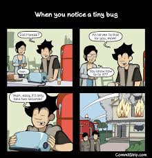 When You Notice A Tiny Bug Geek Humor Programming Humor Coding Humor