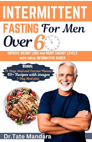 INTERMITTENT FASTING For Men Over 60: IMPROVE WEIGHT LOSS and BOOST ENERGY  with these INFORMATIVE GUIDES See more