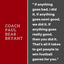 No greater thing is created suddenly, any more than a bunch of grapes or a fig. Memorable Coach Paul Bear Bryant Quotes Thoughts On Winning Life Alabama And More Al Com