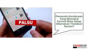 Berita telus & tulus hanya untuk anda setiap hari. Dakwaan Kononnya Terdapat Tindakan Saman Ke Atas Pemandu Kenderaan Yang Memakai Cermin Mata Gelap Adalah Tidak Benar Sebenarnya My