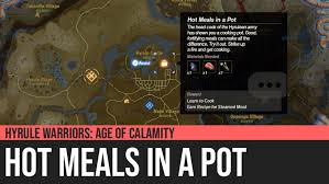 Hyrule Warriors Age Of Calamity Hot Meals In A Pot To cook in hyrule warriors: hyrule warriors age of calamity hot