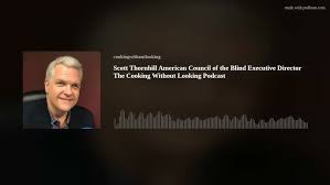 Scott Thornhill American Council of the Blind Executive Director The  Cooking Without Looking Podcast