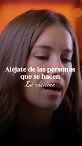 Aléjate de personas que se hacen las víctimas
