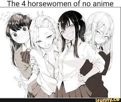 The 4 Horsewomen Of No Anime Ifunny Anime Memes Anime Memes Funny Anime Funny