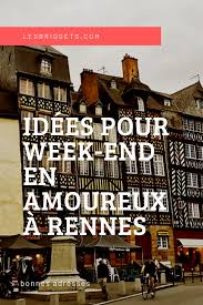 Que Faire A Rennes En Amoureux Pour Un Week End Romantique Les Bridgets Week End Romantique Rennes Week End En Amoureux