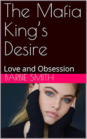 The Mafia King's Desire: Love and Obsession by Barbie Smith