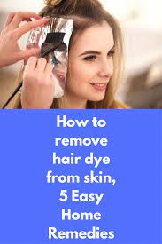 How To Remove Hair Dye From Skin 5 Easy Home Remedies Hair Dyes Give Our Hair A New Color But At The Same Time Can Sta Hair Dye Removal Hair Removal