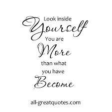 Look Inside Yourself You Are More Than What You Have Become Picturequotes Quotes All Greatquote Picture Quotes Positive Quotes Motivational Encouragement