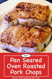 Pan Seared Oven Roasted Pork Chops Recipe Oven Roasted Pork Chops Boneless Pork Chop Recipes Baked Pork Chops Oven