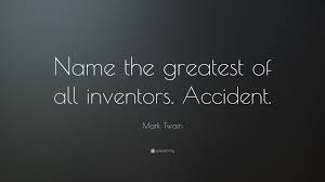 Mark Twain Quote Name The Greatest Of All Inventors Accident Mark Twain Quotes Historical Quotes Mark Twain