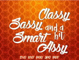 Download Classy Sassy A Bit Smart Assy Sarcastic Svg Saying Quote Print Silhouette Cut Svg Files For Cricut