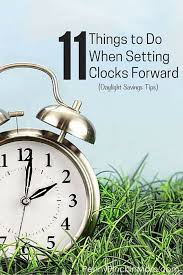 When Is Daylight Savings And 12 Things You Need To Do Clocks Forward Daylight Savings Time Spring Time Change