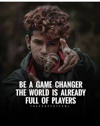 Positive Quotes Be A Game Changer The World Is Already Full Of Players By Motivational Inspiratio Quotes Life Quotes Inspiring Quotes About Life Quotes