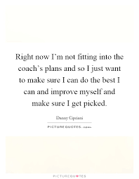 Right Now I M Not Fitting Into The Coach S Plans And So I Just Picture Quotes