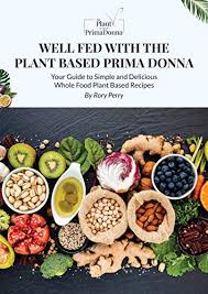 Food test kitchen, entitled homemade candy recipes: Well Fed With The Plant Based Prima Donna Whole Food Plant Based E Cookbook English Edition Ebook Perry Rory Amazon De Kindle Store