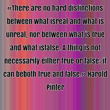 Harold Pinter famous quote about between, both, distinctions ... via Relatably.com