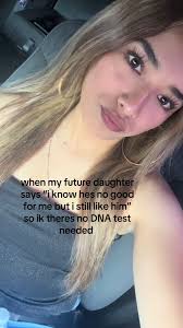 When My Daughter Says “ He Was Such A Bad Bf But I Stil Lived Him”no Dna  Test