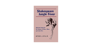 Shakespeare Jungle Fever: National-Imperial Re-Visions of Race, Rape, and  Sacrifice