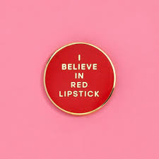 I Believe In Red Lipstick Pin Red Lipsticks Words Beauty Quotes