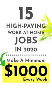 15 High Paying Work From Home Jobs In 2020 To Make A Minimum 1000 Every Week Work From Home Jobs Working From Home Work From Home Tips