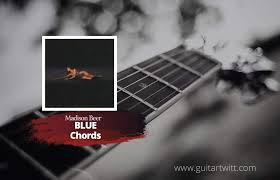 Blue and grey guitar chords. Madison Beer Blue Chords For Guitar Piano Ukulele Guitartwitt