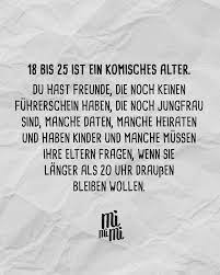 18 bis 25 ist ein komisches Alter. Du hast Freunde, die noch keinen  Führerschein haben, die