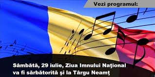 Data de 29 iulie, marchează, în fiecare an, ziua națională a româniei! Ziua Imnului NaÈ›ional SÄƒrbÄƒtoritÄƒ SambÄƒtÄƒ È™i La Targu NeamÈ› C