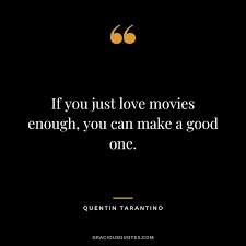 141 director quotes, film quotes, movie lines, taglines. Top 52 Quentin Tarantino Quotes Filmmaking