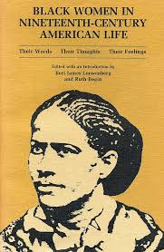 Black Women in Nineteenth-Century American Life: Their Words, Their  Thoughts, Their Feelings