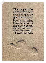 As i walk on the beach i am reminded of this as i see the footprints in the sand in florida. Flavia Weedn Quotes Sayings Quotez Co Inspiring Quotes About Life Quotes Inspirational Quotes Motivation
