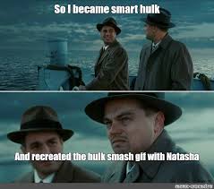 Meme So I Became Smart Hulk And Recreated The Hulk Smash Gif With Natasha All Templates Meme Arsenal Com