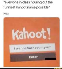 Find the newest kahoots meme. Everyone In Class Figuring Out The Funniest Kahoot Name Possible Kaho 0t Ifunny Really Funny Memes Dark Humor Jokes Dark Memes