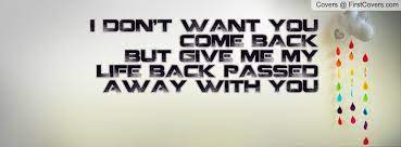 I Dont Want You Back Quotes Quotesgram